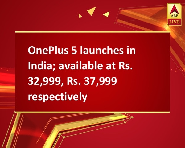 OnePlus 5 launches in India; available at Rs. 32,999, Rs. 37,999 respectively OnePlus 5 launches in India; available at Rs. 32,999, Rs. 37,999 respectively