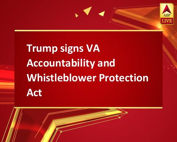 Trump signs VA Accountability and Whistleblower Protection Act Trump signs VA Accountability and Whistleblower Protection Act