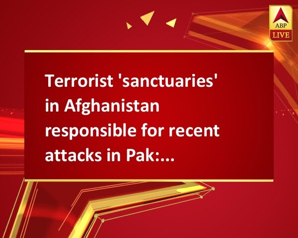 Terrorist 'sanctuaries' in Afghanistan responsible for recent attacks in Pak: ISPR Terrorist 'sanctuaries' in Afghanistan responsible for recent attacks in Pak: ISPR