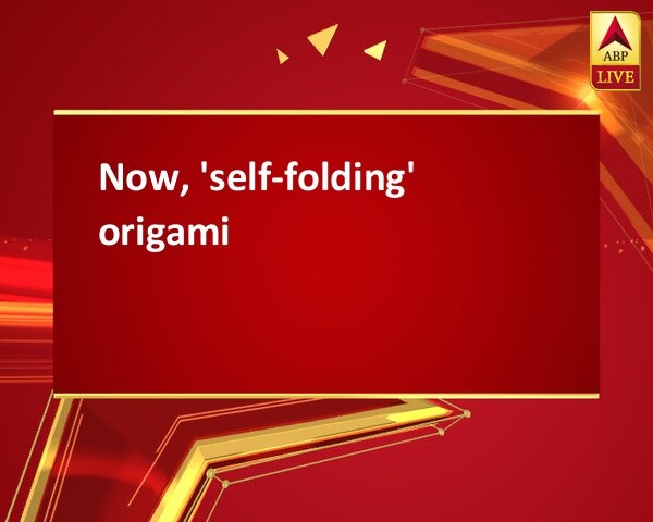 Now, 'self-folding' origami Now, 'self-folding' origami