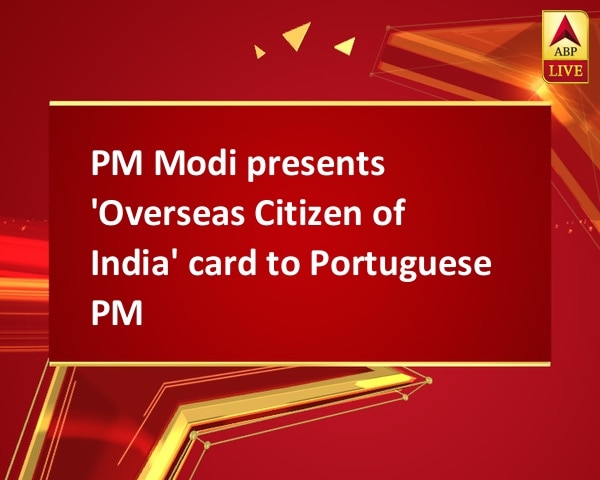 PM Modi presents 'Overseas Citizen of India' card to Portuguese PM PM Modi presents 'Overseas Citizen of India' card to Portuguese PM