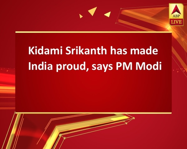 Kidami Srikanth has made India proud, says PM Modi Kidami Srikanth has made India proud, says PM Modi