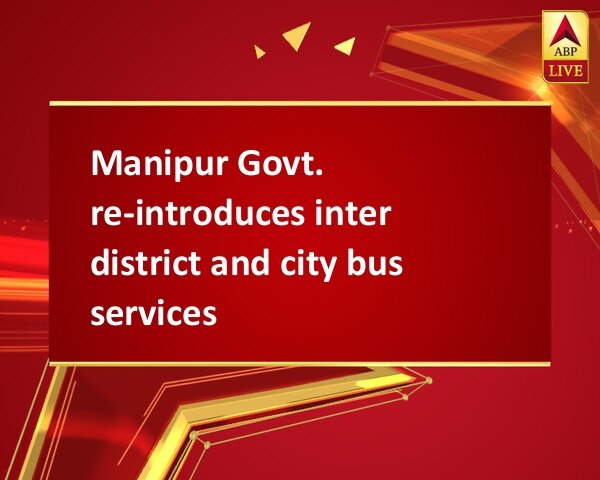 Manipur Govt. re-introduces inter district and city bus services Manipur Govt. re-introduces inter district and city bus services