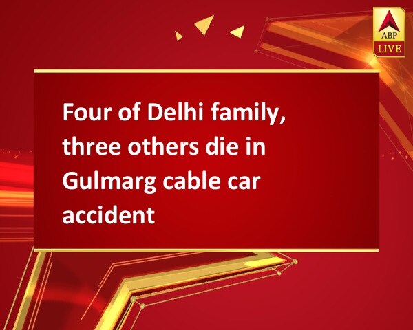 Four of Delhi family, three others die in Gulmarg cable car accident  Four of Delhi family, three others die in Gulmarg cable car accident