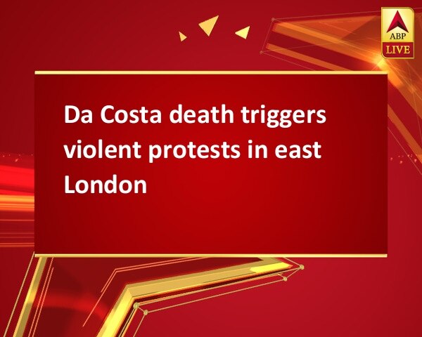 Da Costa death triggers violent protests in east London Da Costa death triggers violent protests in east London