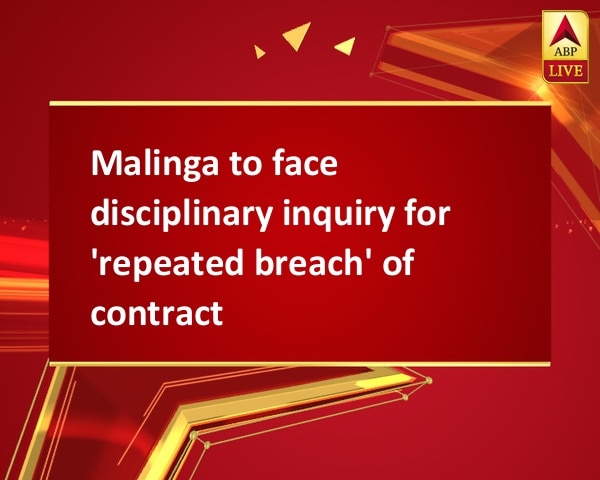 Malinga to face disciplinary inquiry for 'repeated breach' of contract Malinga to face disciplinary inquiry for 'repeated breach' of contract