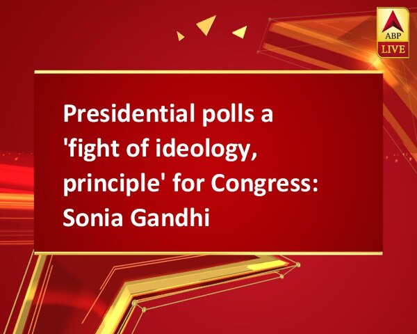 Presidential polls a 'fight of ideology, principle' for Congress: Sonia Gandhi Presidential polls a 'fight of ideology, principle' for Congress: Sonia Gandhi