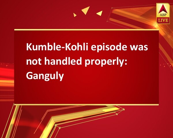 Kumble-Kohli episode was not handled properly: Ganguly Kumble-Kohli episode was not handled properly: Ganguly