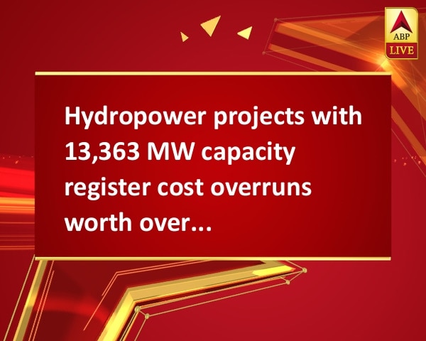 Hydropower projects with 13,363 MW capacity register cost overruns worth over Rs. 52k crore, says study Hydropower projects with 13,363 MW capacity register cost overruns worth over Rs. 52k crore, says study Hydropower projects with 13,363 MW capacity register cost overruns worth over Rs. 52k crore, says study