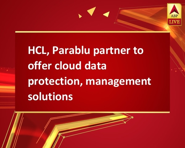 HCL, Parablu partner to offer cloud data protection, management solutions HCL, Parablu partner to offer cloud data protection, management solutions