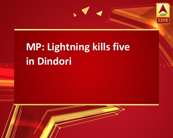 MP: Lightning kills five in Dindori MP: Lightning kills five in Dindori