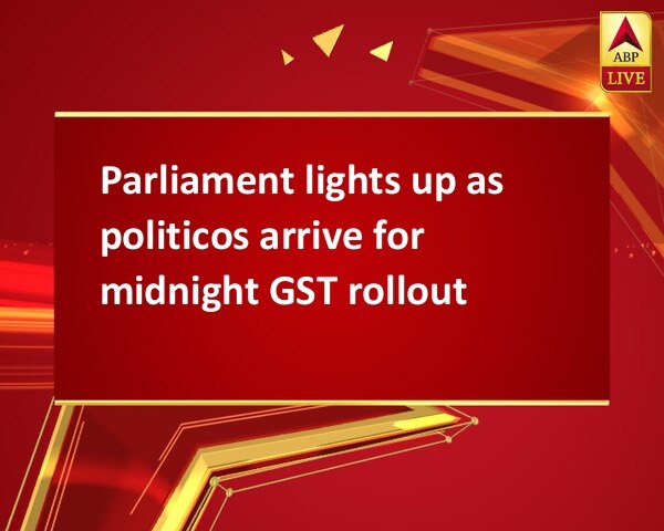 Parliament lights up as politicos arrive for midnight GST rollout Parliament lights up as politicos arrive for midnight GST rollout