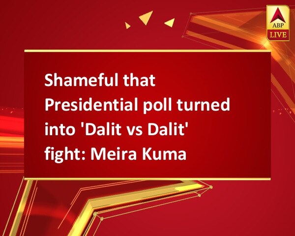 Shameful that Presidential poll turned into 'Dalit vs Dalit' fight: Meira Kumar Shameful that Presidential poll turned into 'Dalit vs Dalit' fight: Meira Kumar