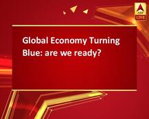 Global Economy Turning Blue: are we ready?