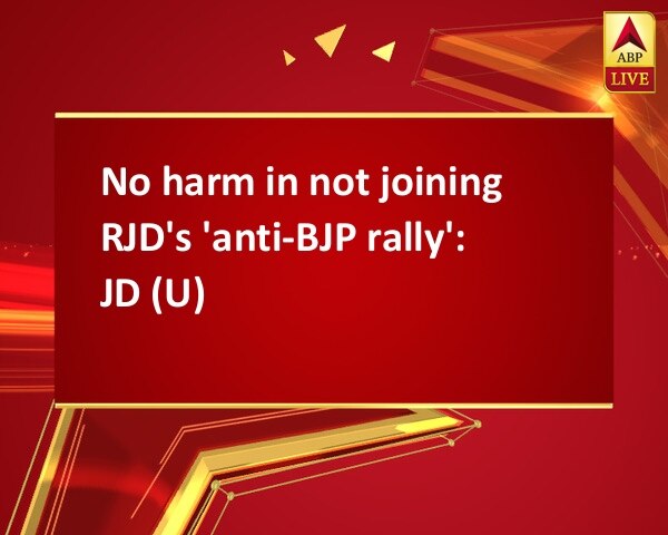 No harm in not joining RJD's 'anti-BJP rally': JD (U) No harm in not joining RJD's 'anti-BJP rally': JD (U)