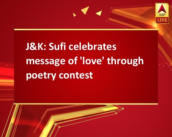 J&K: Sufi celebrates message of 'love' through poetry contest J&K: Sufi celebrates message of 'love' through poetry contest