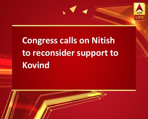 Congress calls on Nitish to reconsider support to Kovind Congress calls on Nitish to reconsider support to Kovind