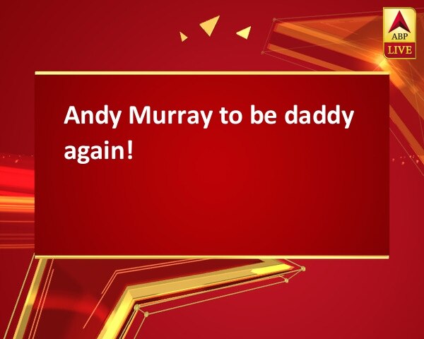 Andy Murray to be daddy again! Andy Murray to be daddy again!