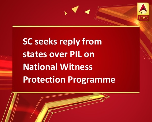 SC seeks reply from states over PIL on National Witness Protection Programme SC seeks reply from states over PIL on National Witness Protection Programme
