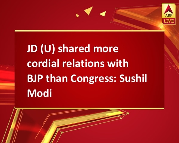 JD (U) shared more cordial relations with BJP than Congress: Sushil Modi JD (U) shared more cordial relations with BJP than Congress: Sushil Modi