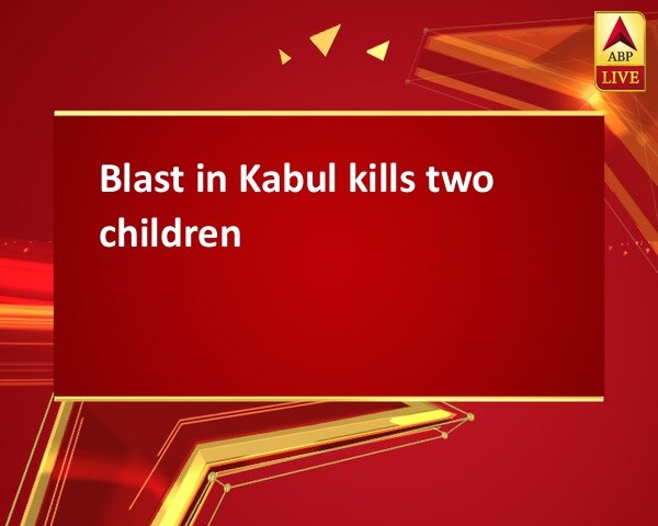 Blast in Kabul kills two children Blast in Kabul kills two children