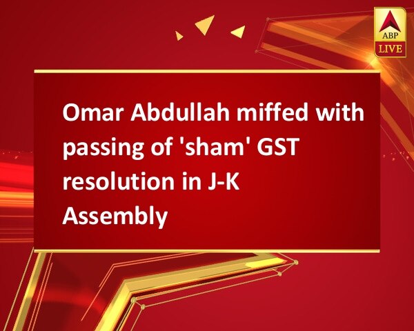 Omar Abdullah miffed with passing of 'sham' GST resolution in J-K Assembly Omar Abdullah miffed with passing of 'sham' GST resolution in J-K Assembly
