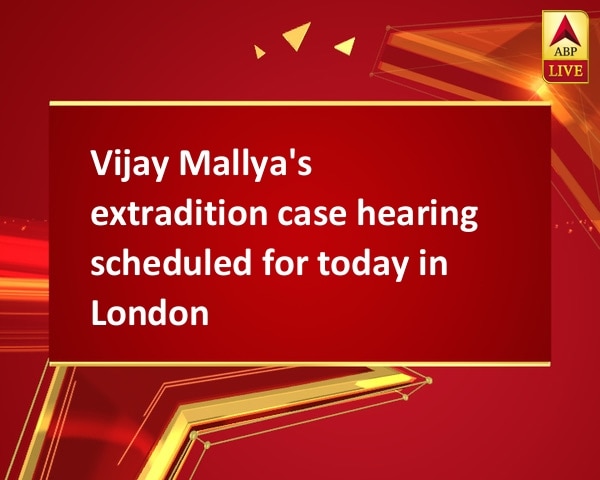 Vijay Mallya's extradition case hearing scheduled for today in London Vijay Mallya's extradition case hearing scheduled for today in London