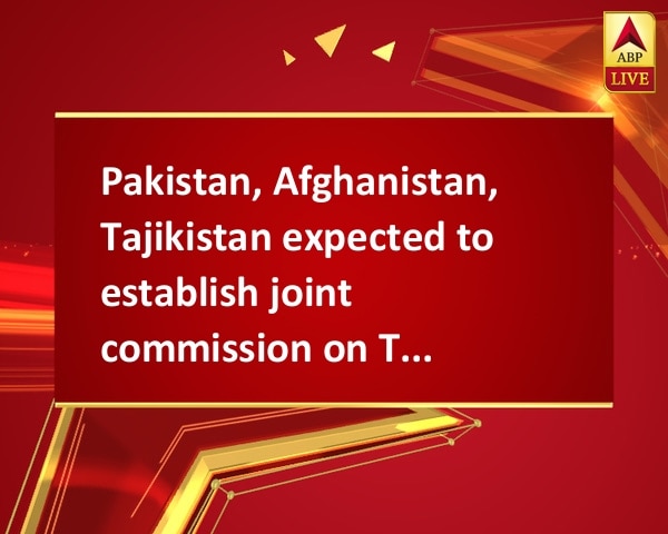 Pakistan, Afghanistan, Tajikistan expected to establish joint commission on Trilateral Cooperation Pakistan, Afghanistan, Tajikistan expected to establish joint commission on Trilateral Cooperation