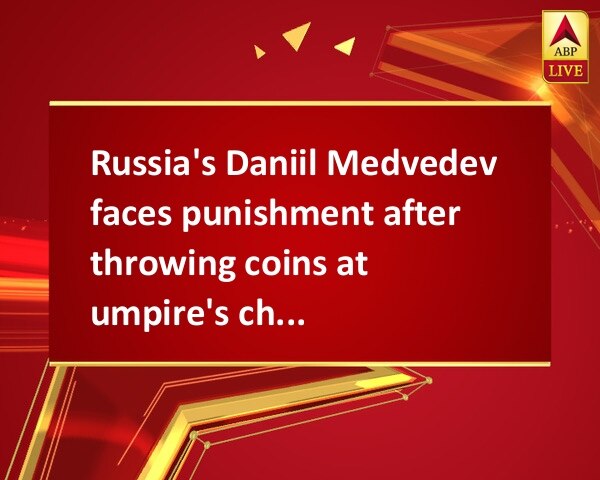 Russia's Daniil Medvedev faces punishment after throwing coins at umpire's chair Russia's Daniil Medvedev faces punishment after throwing coins at umpire's chair