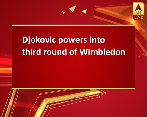 Djokovic powers into third round of Wimbledon  Djokovic powers into third round of Wimbledon