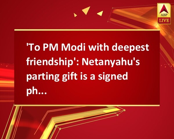 'To PM Modi with deepest friendship': Netanyahu's parting gift is a signed photograph 'To PM Modi with deepest friendship': Netanyahu's parting gift is a signed photograph