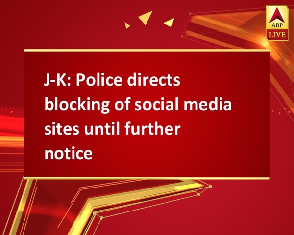 J-K: Police directs blocking of social media sites until further notice J-K: Police directs blocking of social media sites until further notice