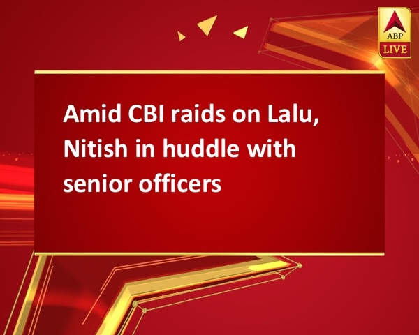 Amid CBI raids on Lalu, Nitish in huddle with senior officers Amid CBI raids on Lalu, Nitish in huddle with senior officers