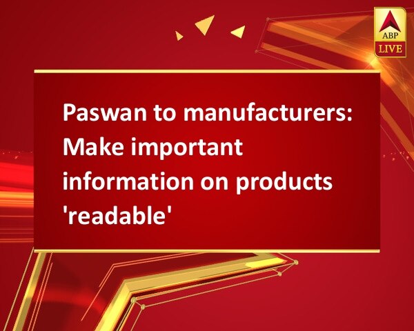 Paswan to manufacturers: Make important information on products 'readable' Paswan to manufacturers: Make important information on products 'readable'