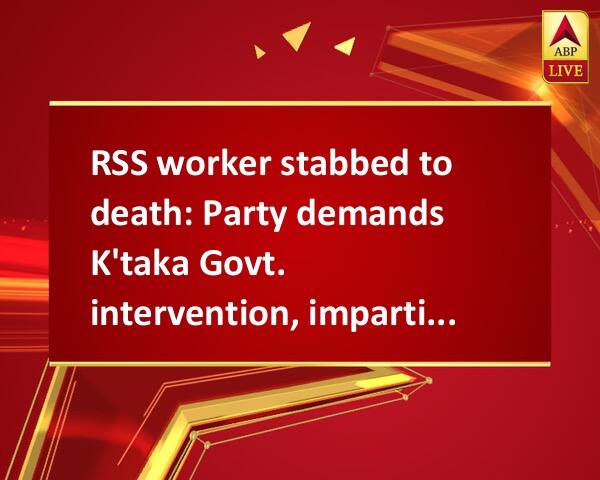 RSS worker stabbed to death: Party demands K'taka Govt. intervention, impartial probe