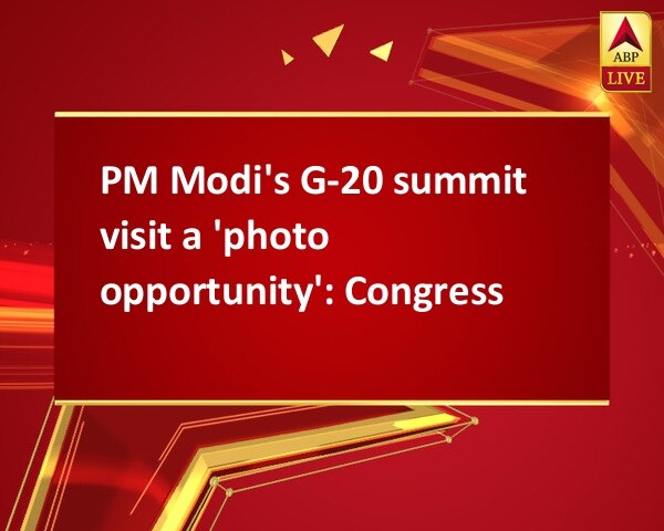 PM Modi's G-20 summit visit a 'photo opportunity': Congress PM Modi's G-20 summit visit a 'photo opportunity': Congress
