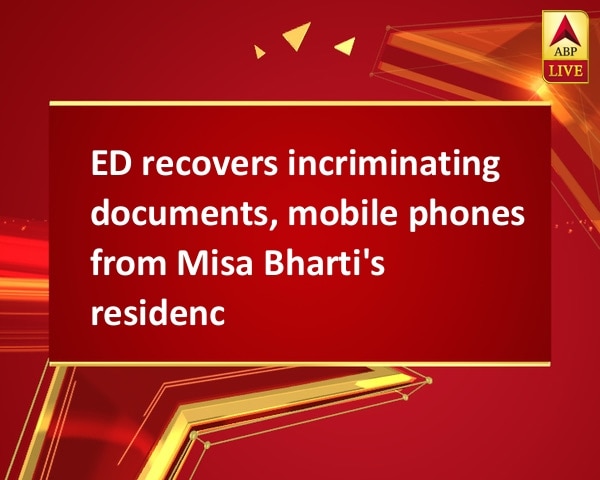 ED recovers incriminating documents, mobile phones from Misa Bharti's residence ED recovers incriminating documents, mobile phones from Misa Bharti's residence