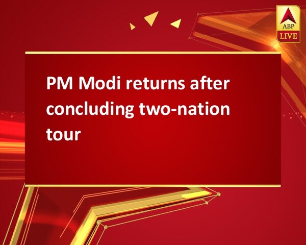 PM Modi returns after concluding two-nation tour PM Modi returns after concluding two-nation tour