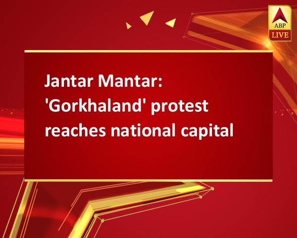Jantar Mantar: 'Gorkhaland' protest reaches national capital Jantar Mantar: 'Gorkhaland' protest reaches national capital