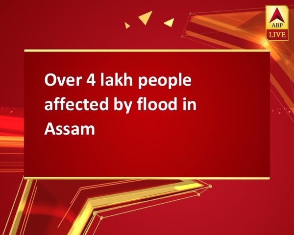 Over 4 lakh people affected by flood in Assam Over 4 lakh people affected by flood in Assam