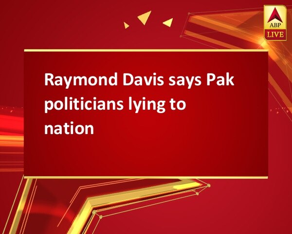 Raymond Davis says Pak politicians lying to nation