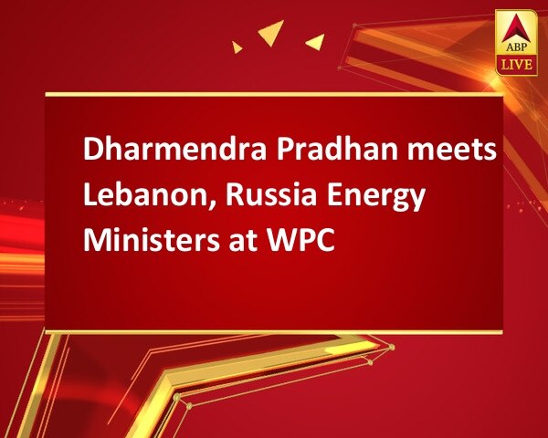 Dharmendra Pradhan meets Lebanon, Russia Energy Ministers at WPC Dharmendra Pradhan meets Lebanon, Russia Energy Ministers at WPC