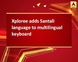 Xploree adds Santali language to multilingual keyboard