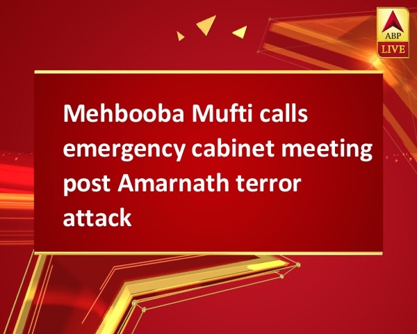 Mehbooba Mufti calls emergency cabinet meeting post Amarnath terror attack Mehbooba Mufti calls emergency cabinet meeting post Amarnath terror attack