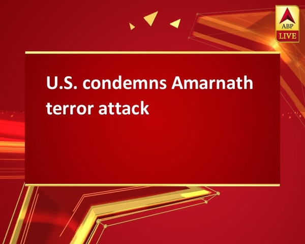 U.S. condemns Amarnath terror attack  U.S. condemns Amarnath terror attack