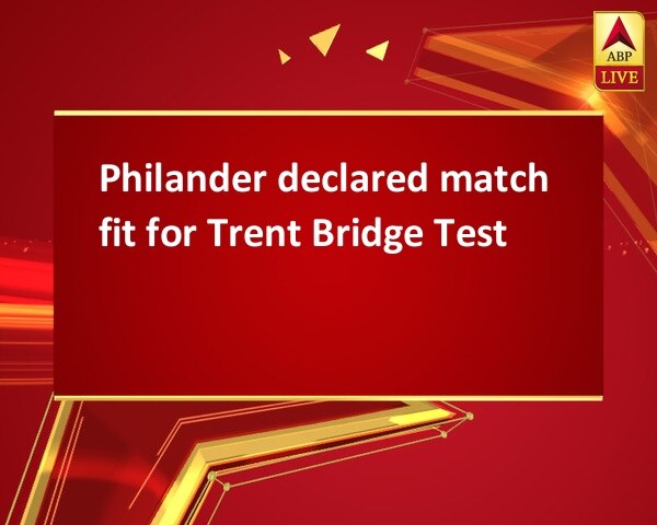 Philander declared match fit for Trent Bridge Test Philander declared match fit for Trent Bridge Test