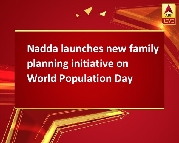 Nadda launches new family planning initiative on World Population Day Nadda launches new family planning initiative on World Population Day