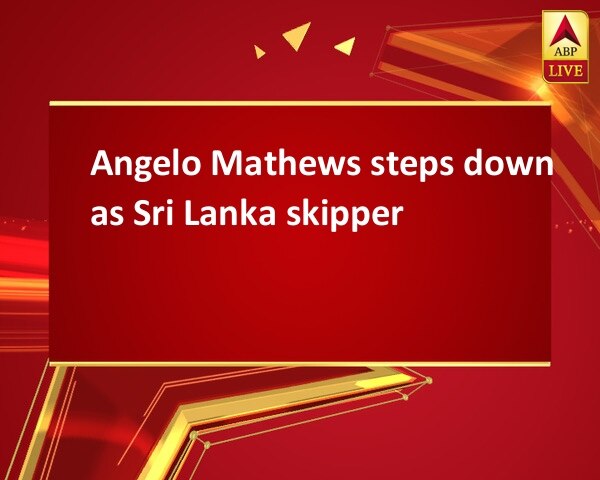 Angelo Mathews steps down as Sri Lanka skipper Angelo Mathews steps down as Sri Lanka skipper
