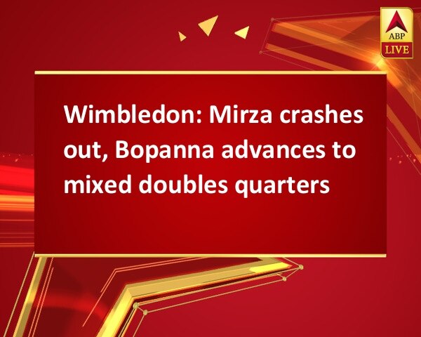 Wimbledon: Mirza crashes out, Bopanna advances to mixed doubles quarters Wimbledon: Mirza crashes out, Bopanna advances to mixed doubles quarters