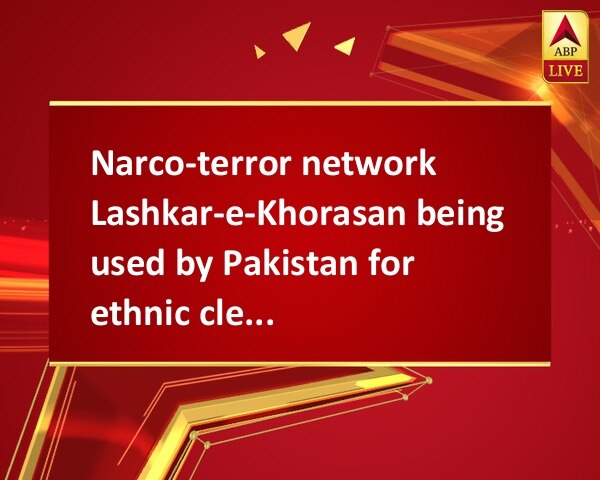 Narco-terror network Lashkar-e-Khorasan being used by Pakistan for ethnic cleansing Narco-terror network Lashkar-e-Khorasan being used by Pakistan for ethnic cleansing